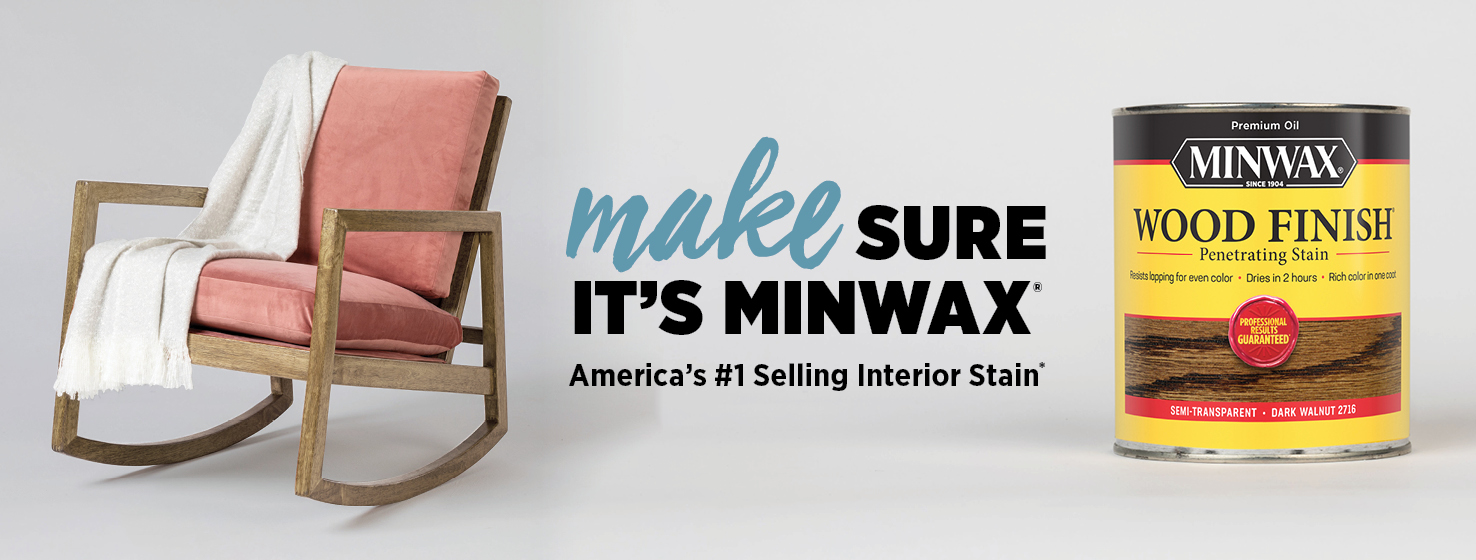 Make sure it's Minwax. America's #1 selling interior stain*